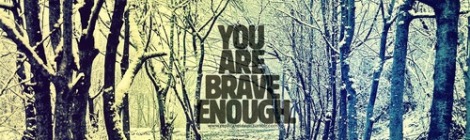 You are brave enough